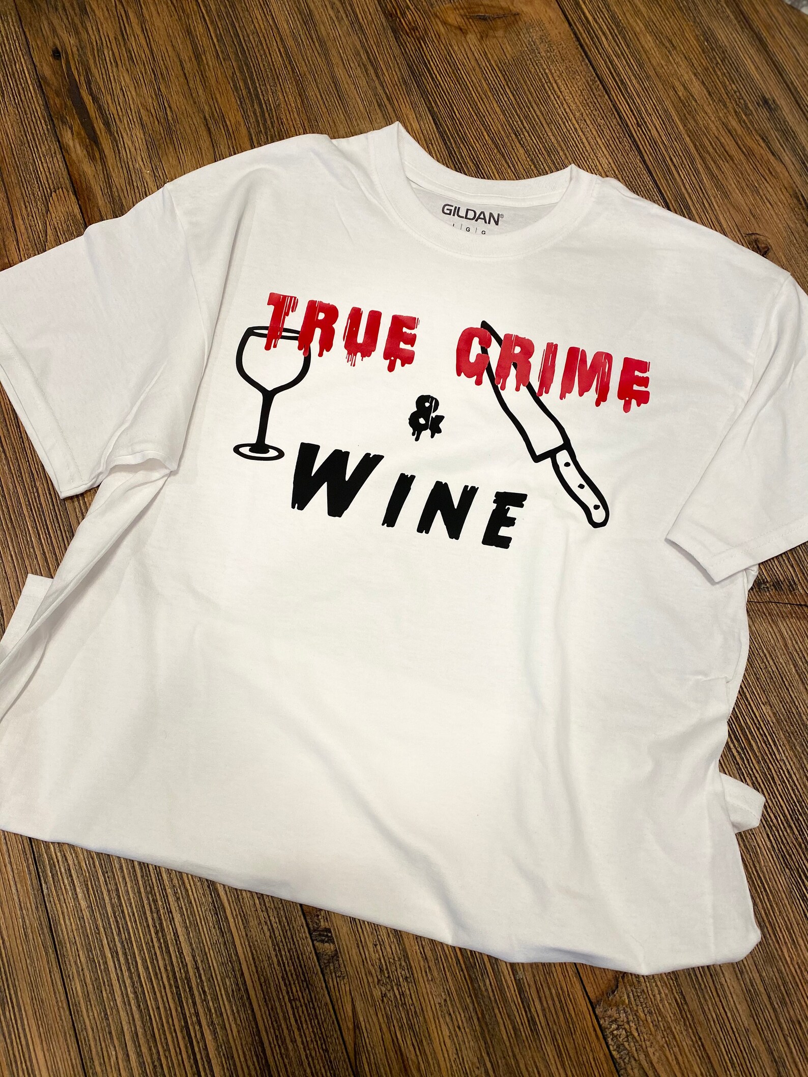True Crime & Wine Tshirt Etsy