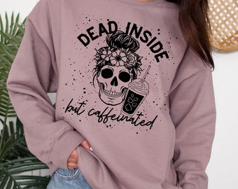 Dead Inside But Caffeinated Sweatshirt, Dead Inside But Caffeinated Shirt, Dead Inside Sweatshirt, Dead Inside Shirt, Iced Coffee Shirt