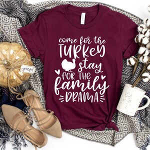 Come For The Turkey Stay For The Family Drama Shirt, Come For The Turkey Stay For The Drama, Funny Thanksgiving Shirt, Family Thanksgiving