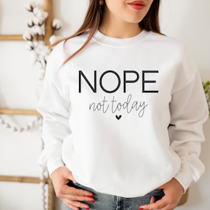 Nope Not Today Sweatshirt, Nope Not Today Shirt, Not Today Sweatshirt, Not Today Shirt, Antisocial Shirt, Anti-Social Shirt, Anti Social