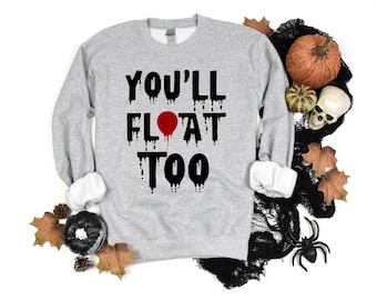 You'll Float Too Sweatshirt, You'll Float Too Shirt, Youll Float Too Sweatshirt, Youll Float Too Shirt, It Sweatshirt, It Shirt, Horror Tee