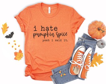 I Hate Pumpkin Spice Yeah I Said It Shirt, I Hate Pumpkin Spice Shirt, I Hate Pumpkin Spice, Pumpkin Spice Shirt, Anti Pumpkin Spice