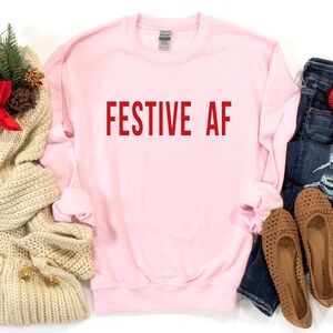 Festive AF Sweatshirt, Festive AF Shirt, Festive Sweatshirt, Festive Shirt, Christmas Sweatshirt, Funny Christmas Shirt, Christmas Outfit