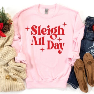 Sleigh All Day Sweatshirt, Sleigh All Day Shirt, Slay All Day Sweatshirt, Slay All Day Shirt, Sleigh My Name, Funny Christmas Shirt