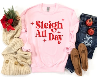 Sleigh All Day Sweatshirt, Sleigh All Day Shirt, Slay All Day Sweatshirt, Slay All Day Shirt, Sleigh My Name, Funny Christmas Shirt