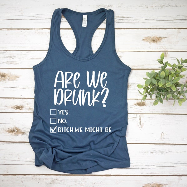 Are We Drunk? Tank, Are We Drunk Tank, Are We Drunk Bitch We Might Be Tank, Are We Drunk Bitch We Might Be, Are We Drunk Shirt, Day Drinking