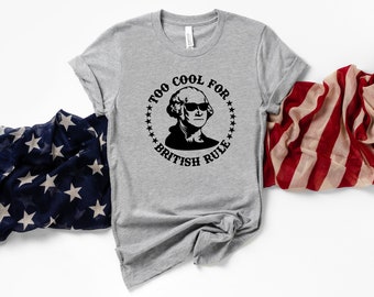 Too Cool For British Rule Shirt, Too Cool For British Rule, Funny 4th Of July Shirt, July Fourth Shirt, Merica Shirt, Party Like A Patriot