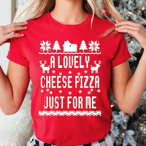 A Lovely Cheese Pizza Just For Me Shirt, A Lovely Cheese Pizza Shirt, Buzz Your Girlfriend Woof, McCallister Home Security, Look What Ya Did