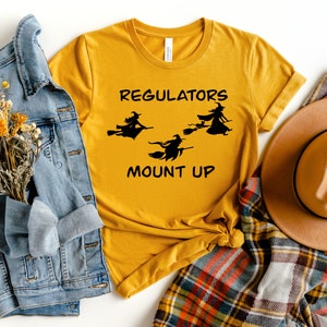 Regulators Mount Up Shirt, Regulators Mount Up, Regulators Shirt, Regulator Mount Up Halloween, Regulators Mount Up Witches, Funny Witch Tee