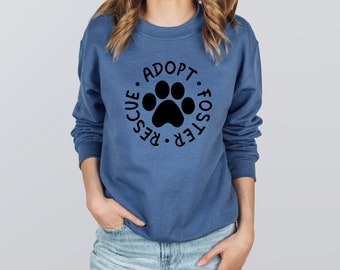 Adopt Foster Rescue Sweatshirt, Rescue Dog Shirt, Dog Lovers Shirt, Humans and Pets, Adopt Forster Rescue Shirt, Dog Adoption, Rescue Mom