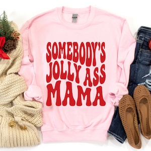 Somebody's Jolly Ass Mama Sweatshirt, Somebody's Jolly Ass Mama Shirt, Somebody's Jolly Ass, Christmas Sweatshirt, Christmas Shirt image 4