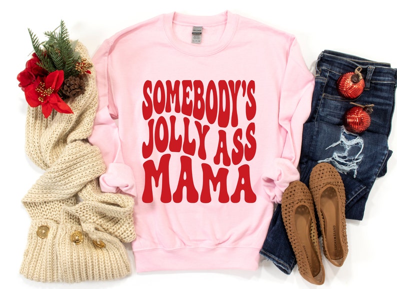Somebody's Jolly Ass Mama Sweatshirt, Somebody's Jolly Ass Mama Shirt, Somebody's Jolly Ass, Christmas Sweatshirt, Christmas Shirt image 4