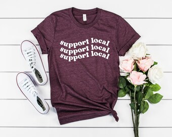 Support Local Shirt, Support Local Tee, Buy Local Shirt, Support Local, Small Business Shirt, Support Local Business Shirt, Shop Small