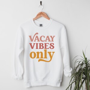 Vacay Vibes Only Sweatshirt, Vacay Vibes Sweatshirt, Vacay Vibes Shirt, Vacay Vibes Tank, Vacay Vibes Shirt, Vacay Mode Shirt, Vacay Mode