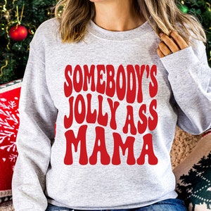 Somebody's Jolly Ass Mama Sweatshirt, Somebody's Jolly Ass Mama Shirt, Somebody's Jolly Ass, Christmas Sweatshirt, Christmas Shirt image 2