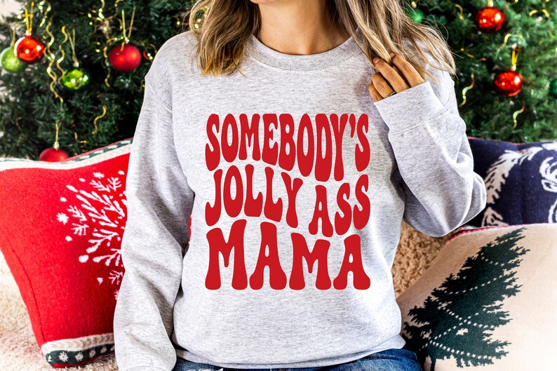 Somebody's Jolly Ass Mama Sweatshirt, Somebody's Jolly Ass Mama Shirt, Somebody's Jolly Ass, Christmas Sweatshirt, Christmas Shirt image 2