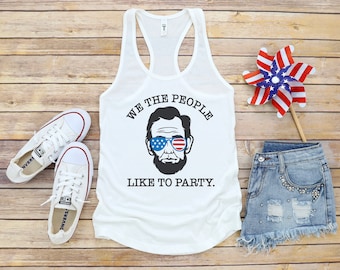 We The People Like To Party Tank, We The People Like To Party Shirt, We The People Tank, Drinkin With Lincoln Tank, Drinking With Lincoln