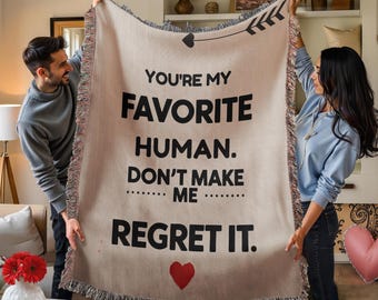 You're My Favorite Human Don't Make Me Regret It Blanket, Funny Couples Gift, Sarcastic Valentine Throw, Funny Gift for Boyfriend Girlfriend
