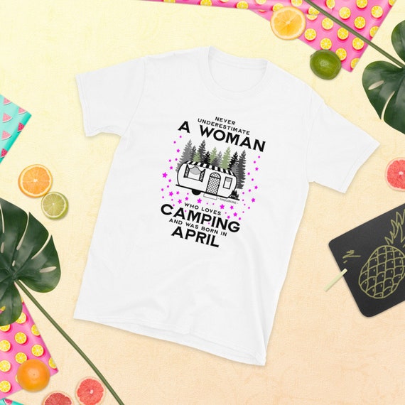 Never Underestimate Who Love Camping April Lady T-Shirt Never Underestimate Who Love Camping April Lady T-Shirt