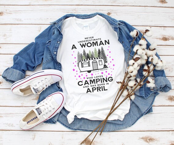 Never Underestimate Who Love Camping April Lady T-Shirt Never Underestimate Who Love Camping April Lady T-Shirt