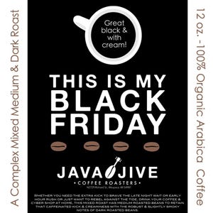 May include: Black coffee bag with the text "THIS IS MY BLACK FRIDAY". The bag features a white coffee cup graphic with the words "Great black & with cream!". The bag also says "JAVA JIVE COFFEE ROASTERS" and "12 oz. - 100% Organic Arabica Coffee".