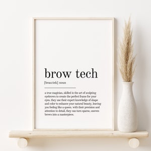 May include: A black and white printable art print with the definition of "brow tech" as a true magician, skilled in the art of sculpting eyebrows to create the perfect frame for your eyes.