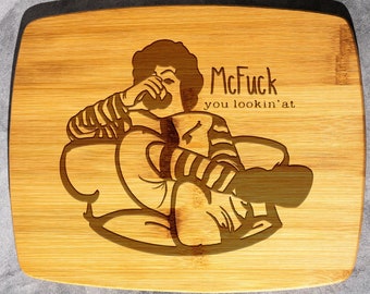 Funny Bamboo Cutting Board: "The McF*** You Lookin' At" Parody