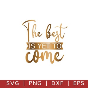 Het beste moet nog komen Svg Png Dxf, Inspirerende Svg, Bruiloft Svg, Motiverende Svg, Positieve Svg, Religieuze Svg, Christelijke Quote Svg Png