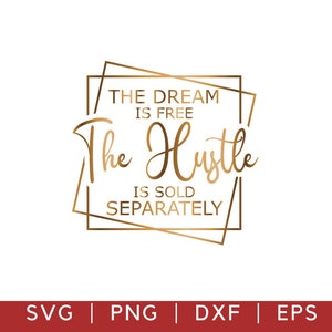 The Dream is Free the Hustle is Sold Separately Svg, Inspirational Quote Svg, Hustle Svg Mother Hustler Svg, Boss Lady Svg, Motivational Svg