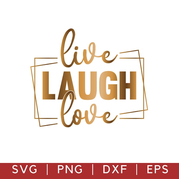 Live Laugh Love Svg Dxf Png, Life Quote Svg, Love Svg, Inspirational Quote Svg, Live Svg Motivational Svg, Live Every Moment Svg Cricut File