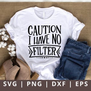 Caution I Have No Filter SVG PNG, Funny Tshirt Svg, Sassy Svg, Sarcastic Svg, Funny Quotes Svg Png Dxf Eps