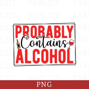 Probably Contains Alcohol PNG Alcohol Sublimation Design PNG Funny Alcohol Quotes Png Drinking Png Wine Png Beer Png Vodka Png poster