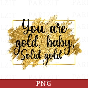 Je bent goud Baby Solid Gold PNG Inspirerend citaat voor vrouwen Png Boss Babe Sublimation Design Png Boss Lady Png Design Motiverend gezegde