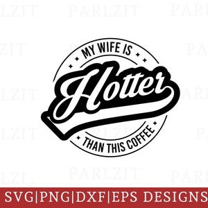 Meine Frau ist heißer als dieser Kaffee SVG, Becher SVG, Kaffee SVG, Geschenk Design svg, lustige svg, eps dxf png