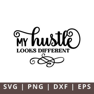 My Hustle Looks Different SVG PNG Dxf Eps Hustle Svg Mother Hustler Svg Empowered Svg Girl Boss Svg Mom Life Svg Grind Svg Humble Svg