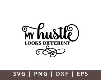 My Hustle Looks Different SVG PNG Dxf Eps Hustle Svg Mother Hustler Svg Empowered Svg Girl Boss Svg Mom Life Svg Grind Svg Humble Svg