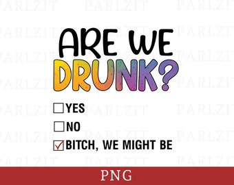 Funny Drinking PNG: "Are We Drunk?" Sublimation Design (Digital Download)