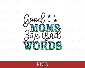 Good Moms Say Bad Words PNG - Mom Life Design (Digital Download)