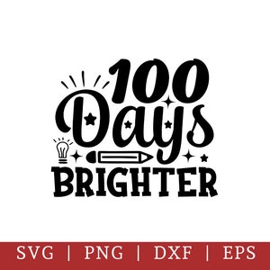 100 Days Brighter Svg Png, 100 Days of School Svg, Kids Saying Svg, 100th Day of School Cut File, Funny Shirt Quote Dxf Eps Png Svg Cricut