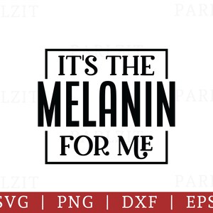 Melanin SVG, Black Girl Magic SVG, Its the Melanin for Me Svg Png Dxf Eps Tshirt, Cut File Cricut, Silhouette