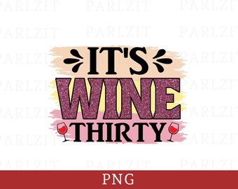 It's Wine Thirty Png - Wine Sublimation Design (Digital Download)