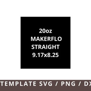 May include: A black square with white text that reads "20oz MAKERFLO STRAIGHT 9.17x8.25". Below the square is a brown banner with the text "1 TEMPLATE SVG / PNG / DXF".