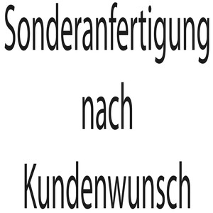 Könnte beinhalten: Weißer Hintergrund mit schwarzem Text, der "Sonderanfertigung nach Kundenwunsch" lautet.