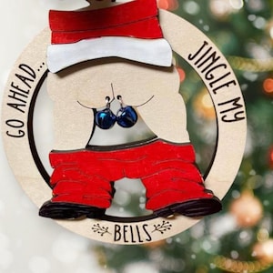 Jingle My Bells Ornament, Christmas Wooden Ornament, Adult Humor, Gift for Colleagues