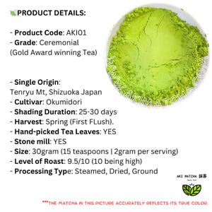 May include: A bowl of vibrant green ceremonial grade matcha powder with product details listed: Product Code AKI01, Grade Ceremonial, Single Origin Tenryu Mt Shizuoka Japan, Cultivar Okumidori, Shading 25-30 days, Spring harvest, 30 grams, and stone milled.