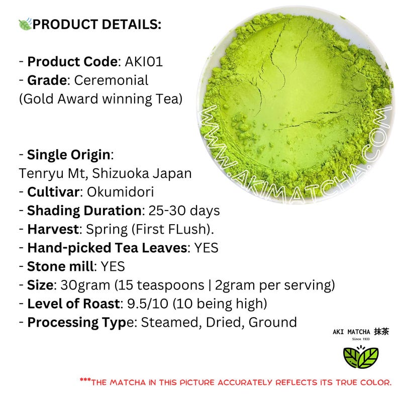 May include: A bowl of vibrant green ceremonial grade matcha powder with product details listed: Product Code AKI01, Grade Ceremonial, Single Origin Tenryu Mt Shizuoka Japan, Cultivar Okumidori, Shading 25-30 days, Spring harvest, 30 grams, and stone milled.