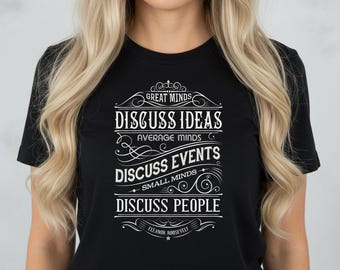 Camiseta com citação inspiradora: "Mentes discutem ideias", filosofia de Eleanor Roosevelt.