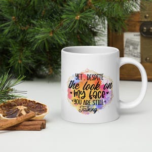 Sarcastic Coffee Mug: &quot;Yet Despite The Look...&quot; Funny Office Gift