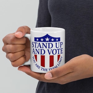 Term Limits Mug, Stand Up and Vote Mug, Political Reform Mug, Anti-Career Politician, Voting and Election Gift, Pro Term Limits Apparel