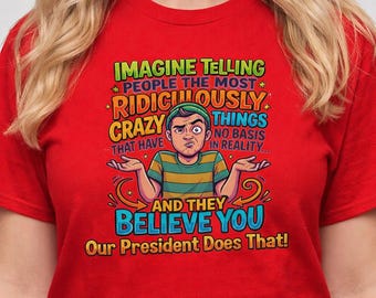Camiseta de sátira política | Coisas ridiculamente malucas | Comédia controversa